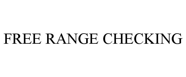 Trademark Logo FREE RANGE CHECKING