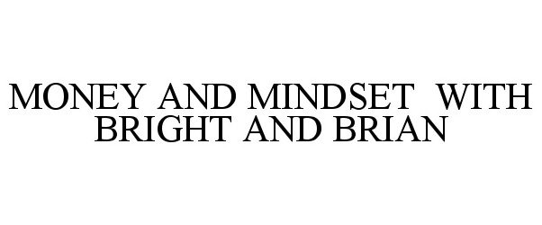  MONEY AND MINDSET WITH BRIGHT AND BRIAN