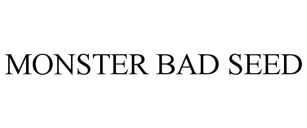 Trademark Logo MONSTER BAD SEED