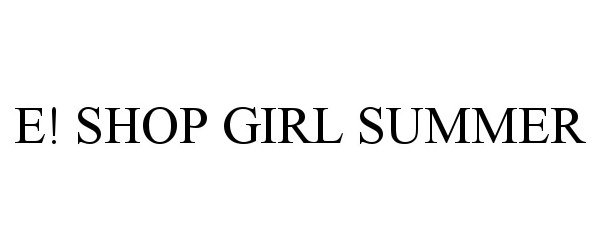 Trademark Logo E! SHOP GIRL SUMMER