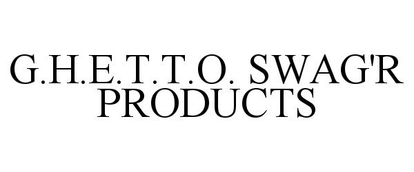  G.H.E.T.T.O. SWAG'R PRODUCTS