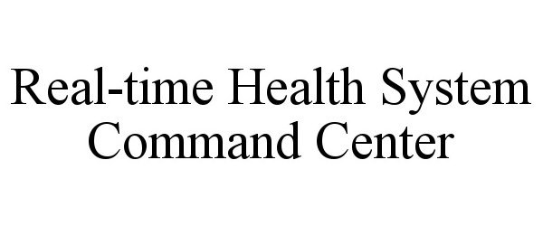  REAL-TIME HEALTH SYSTEM COMMAND CENTER