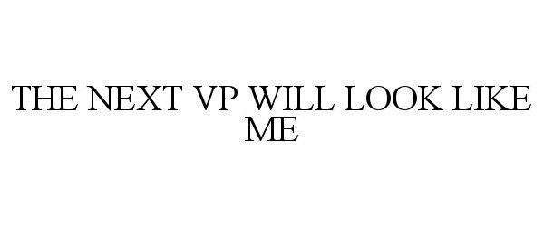  THE NEXT VP WILL LOOK LIKE ME