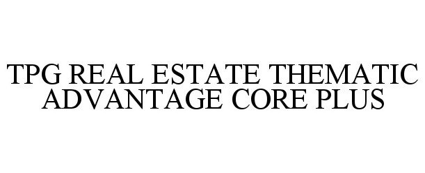  TPG REAL ESTATE THEMATIC ADVANTAGE CORE PLUS