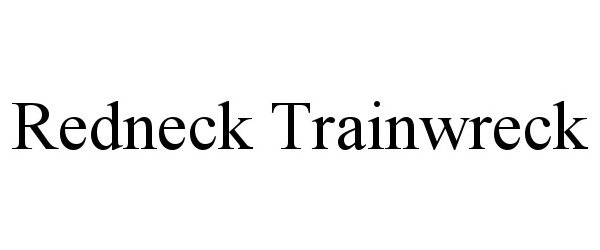 Trademark Logo REDNECK TRAINWRECK