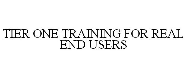  TIER ONE TRAINING FOR REAL END USERS