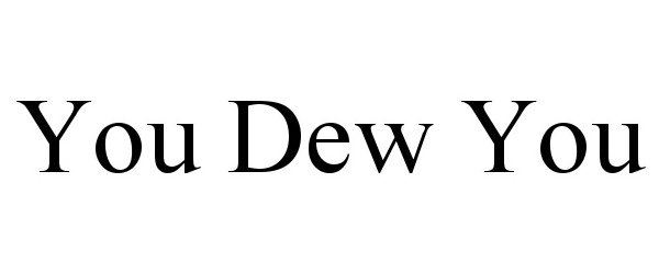  YOU DEW YOU