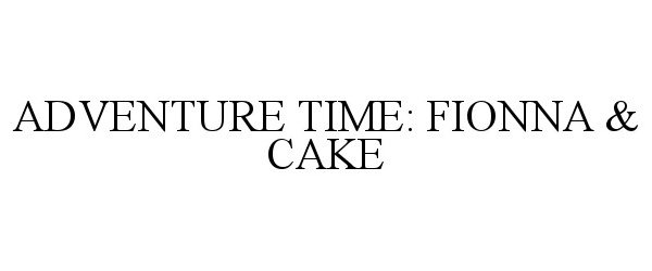  ADVENTURE TIME: FIONNA &amp; CAKE