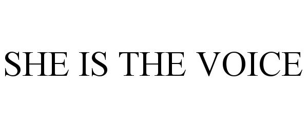 Trademark Logo SHE IS THE VOICE