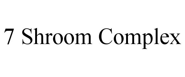 Trademark Logo 7 SHROOM COMPLEX