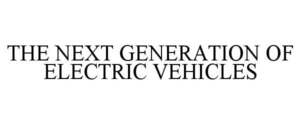  THE NEXT GENERATION OF ELECTRIC VEHICLES