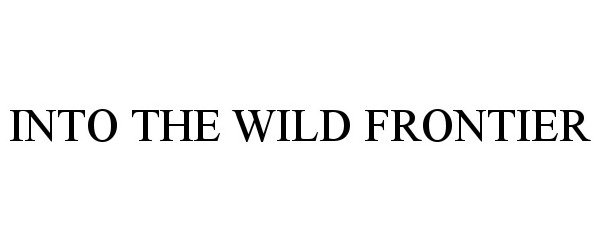 Trademark Logo INTO THE WILD FRONTIER