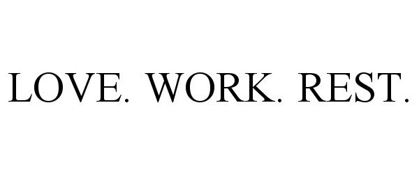  LOVE. WORK. REST.