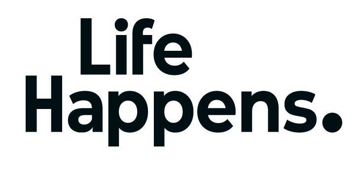  LIFE HAPPENS.