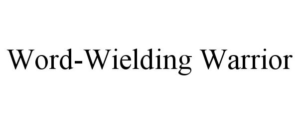 WORD-WIELDING WARRIOR