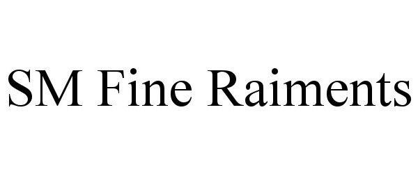 Trademark Logo SM FINE RAIMENTS