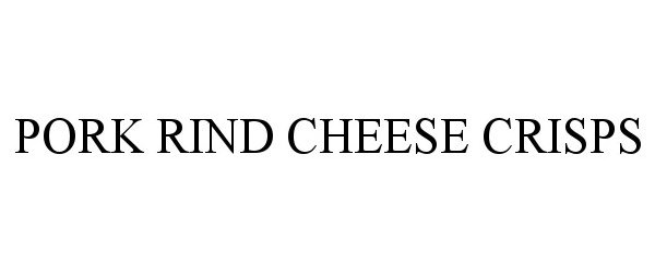 Trademark Logo PORK RIND CHEESE CRISPS