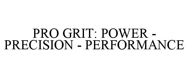  PRO GRIT: POWER - PRECISION - PERFORMANCE