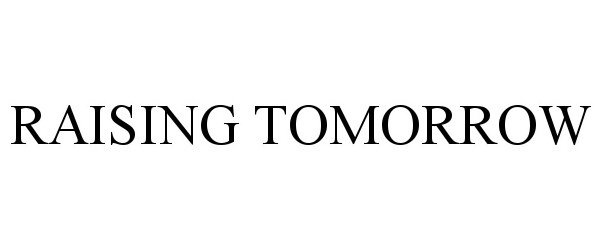 Trademark Logo RAISING TOMORROW