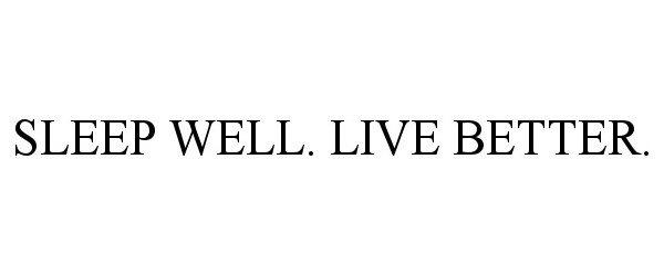 Trademark Logo SLEEP WELL. LIVE BETTER.