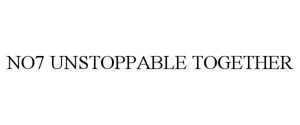 Trademark Logo NO7 UNSTOPPABLE TOGETHER