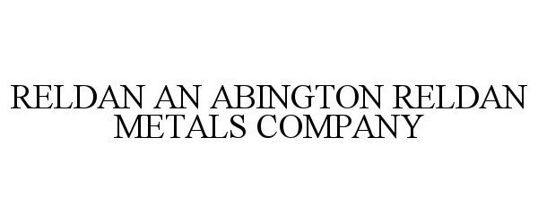 Trademark Logo RELDAN, AN ABINGTON RELDAN METALS COMPANY