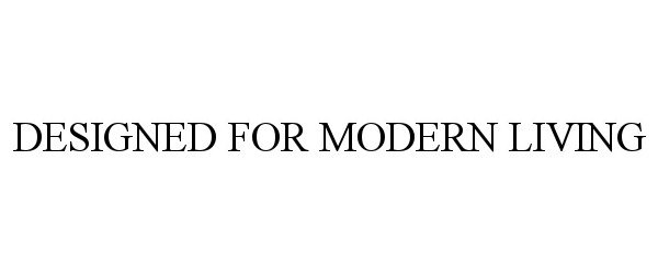 Trademark Logo DESIGNED FOR MODERN LIVING