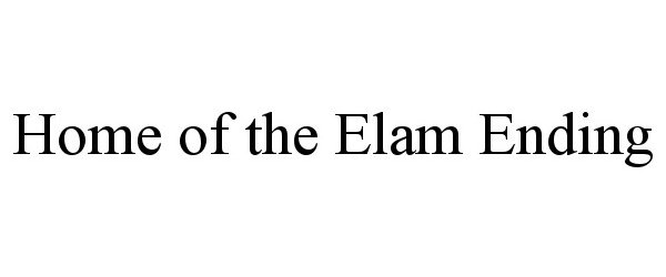Trademark Logo HOME OF THE ELAM ENDING