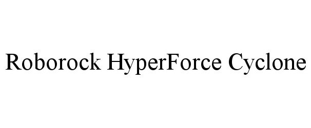 Trademark Logo ROBOROCK HYPERFORCE CYCLONE