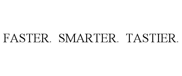 Trademark Logo FASTER. SMARTER. TASTIER.