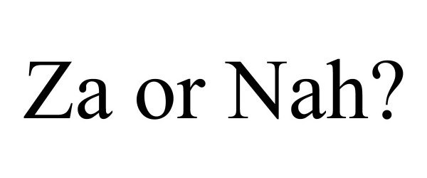  ZA OR NAH?