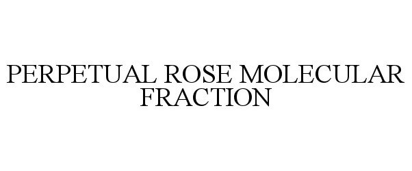  PERPETUAL ROSE MOLECULAR FRACTION