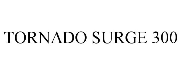Trademark Logo TORNADO SURGE 300