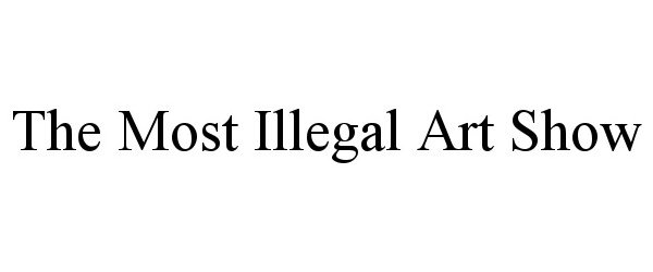  THE MOST ILLEGAL ART SHOW