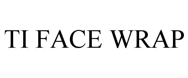 Trademark Logo TI FACE WRAP