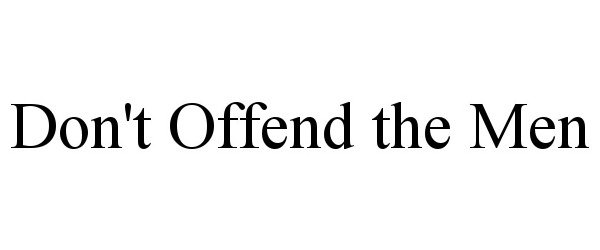  DON'T OFFEND THE MEN