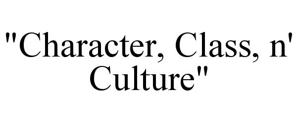  "CHARACTER, CLASS, N' CULTURE"