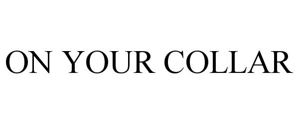 Trademark Logo ON YOUR COLLAR