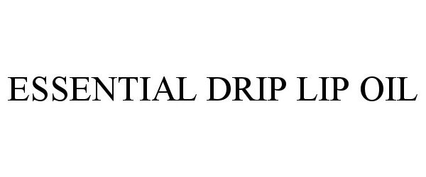 Trademark Logo ESSENTIAL DRIP LIP OIL