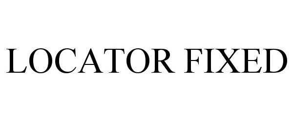 Trademark Logo LOCATOR FIXED