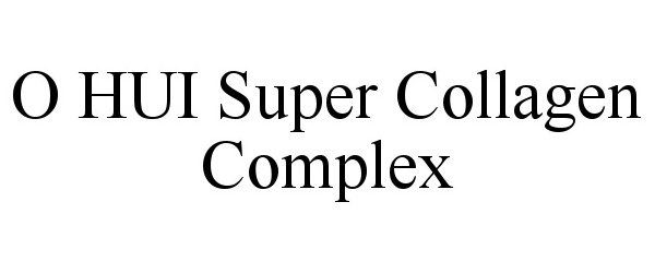 Trademark Logo O HUI SUPER COLLAGEN COMPLEX
