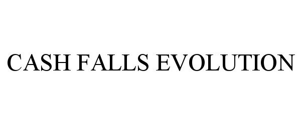 Trademark Logo CASH FALLS EVOLUTION