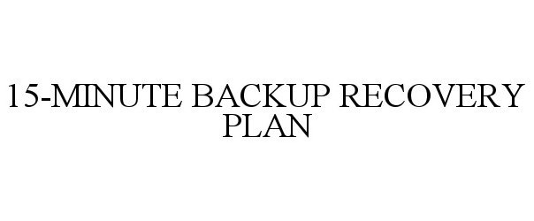  15-MINUTE BACKUP RECOVERY PLAN