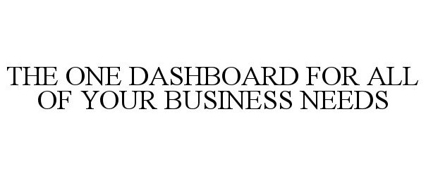  THE ONE DASHBOARD FOR ALL OF YOUR BUSINESS NEEDS