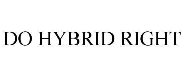  DO HYBRID RIGHT