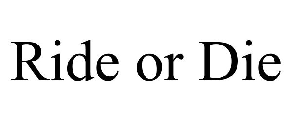 Trademark Logo RIDE OR DIE