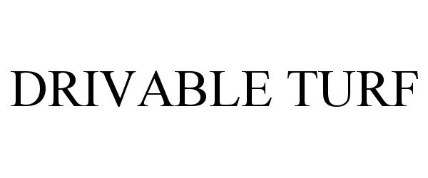 Trademark Logo DRIVABLE TURF