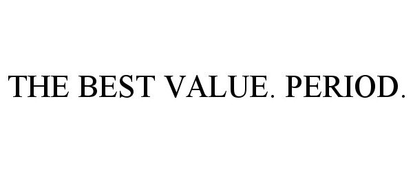 Trademark Logo THE BEST VALUE. PERIOD.
