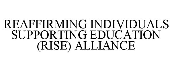  REAFFIRMING INDIVIDUALS SUPPORTING EDUCATION (RISE) ALLIANCE