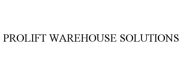 Trademark Logo PROLIFT WAREHOUSE SOLUTIONS